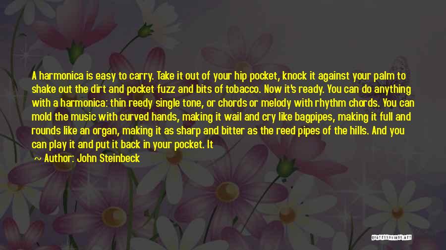 John Steinbeck Quotes: A Harmonica Is Easy To Carry. Take It Out Of Your Hip Pocket, Knock It Against Your Palm To Shake