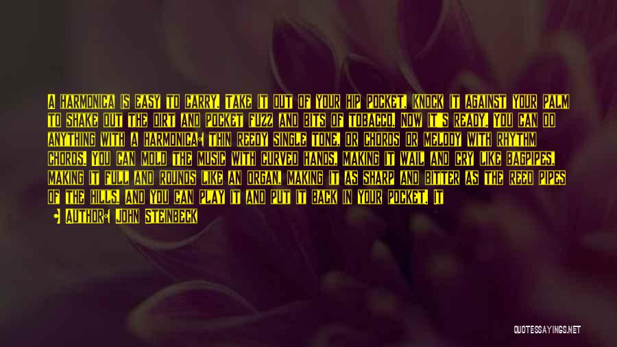 John Steinbeck Quotes: A Harmonica Is Easy To Carry. Take It Out Of Your Hip Pocket, Knock It Against Your Palm To Shake