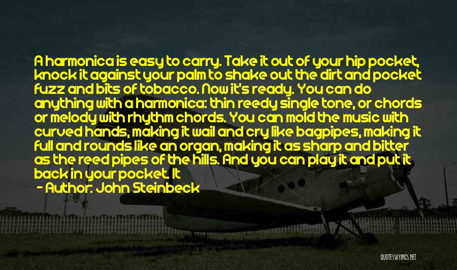 John Steinbeck Quotes: A Harmonica Is Easy To Carry. Take It Out Of Your Hip Pocket, Knock It Against Your Palm To Shake