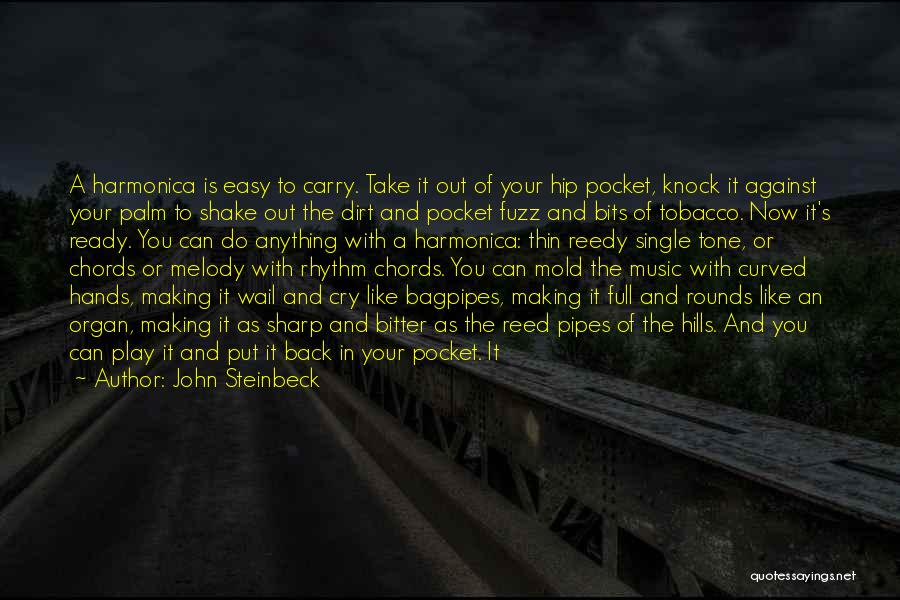 John Steinbeck Quotes: A Harmonica Is Easy To Carry. Take It Out Of Your Hip Pocket, Knock It Against Your Palm To Shake