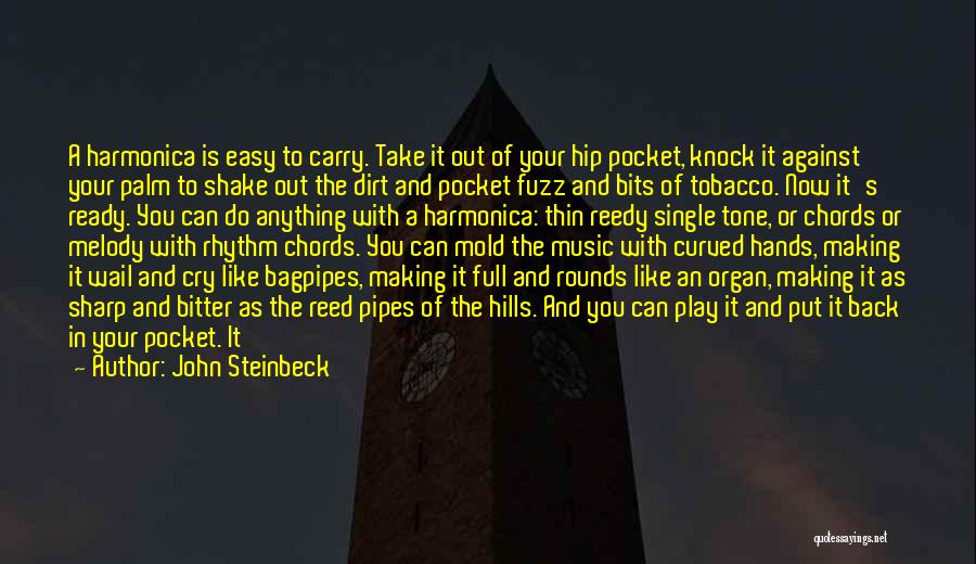 John Steinbeck Quotes: A Harmonica Is Easy To Carry. Take It Out Of Your Hip Pocket, Knock It Against Your Palm To Shake