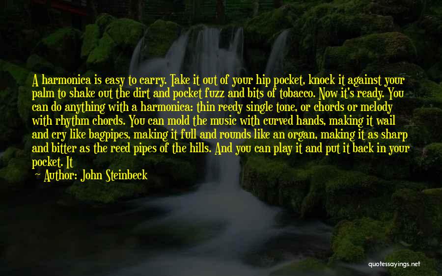 John Steinbeck Quotes: A Harmonica Is Easy To Carry. Take It Out Of Your Hip Pocket, Knock It Against Your Palm To Shake