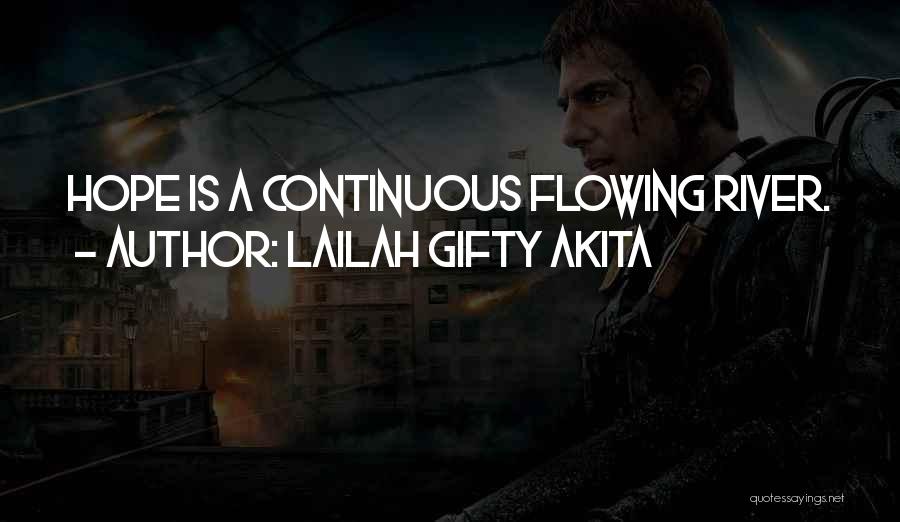 Lailah Gifty Akita Quotes: Hope Is A Continuous Flowing River.