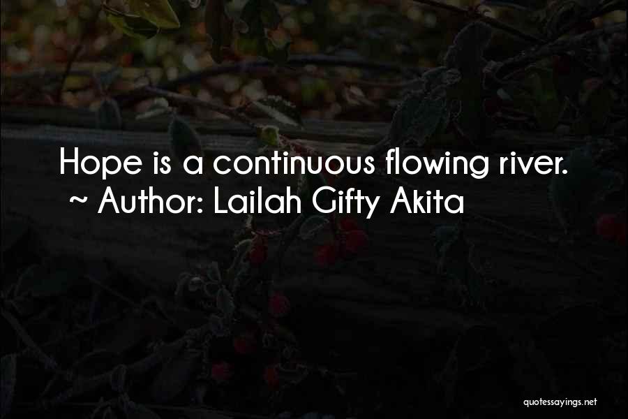 Lailah Gifty Akita Quotes: Hope Is A Continuous Flowing River.