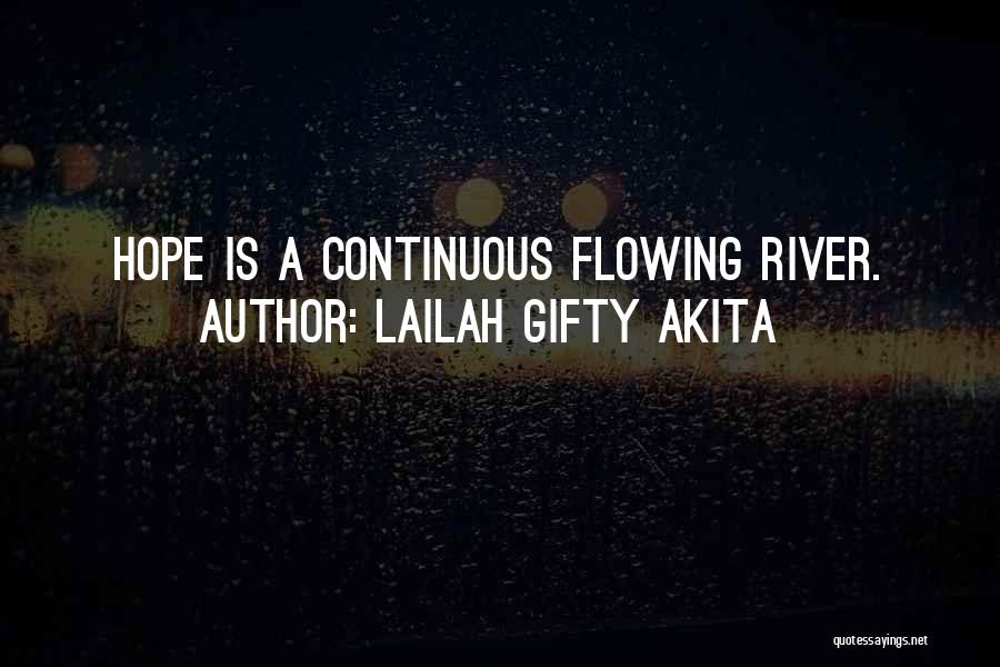 Lailah Gifty Akita Quotes: Hope Is A Continuous Flowing River.