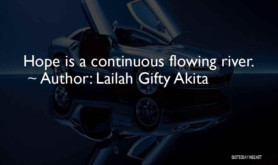 Lailah Gifty Akita Quotes: Hope Is A Continuous Flowing River.