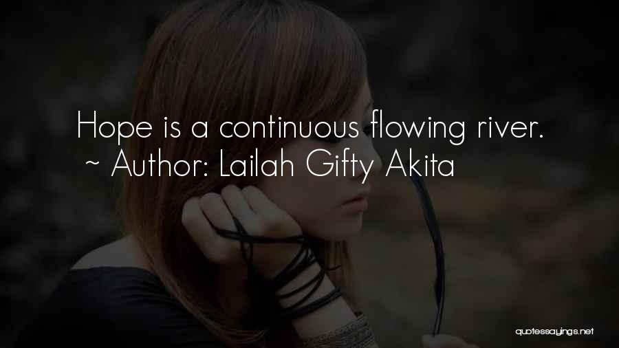 Lailah Gifty Akita Quotes: Hope Is A Continuous Flowing River.