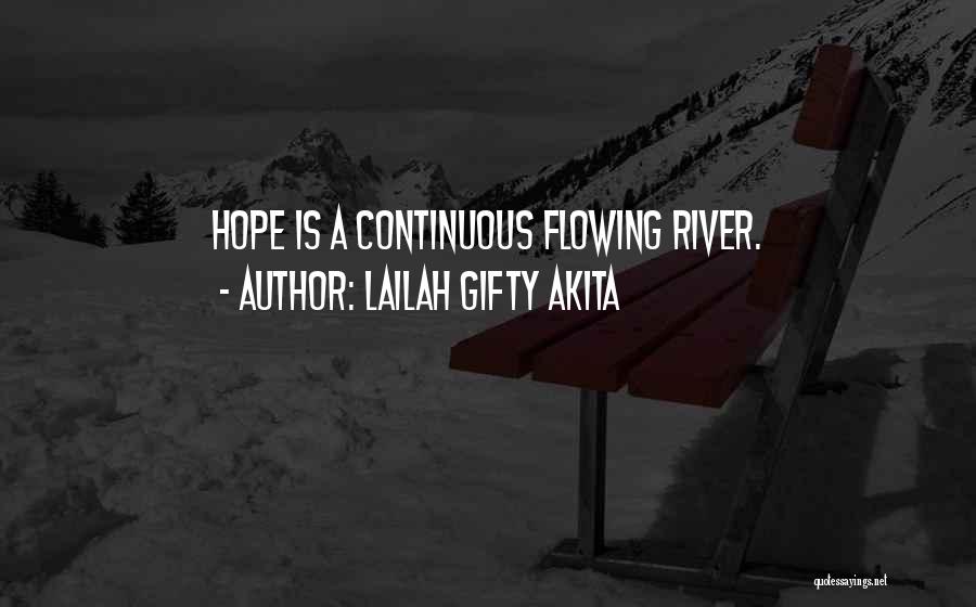 Lailah Gifty Akita Quotes: Hope Is A Continuous Flowing River.