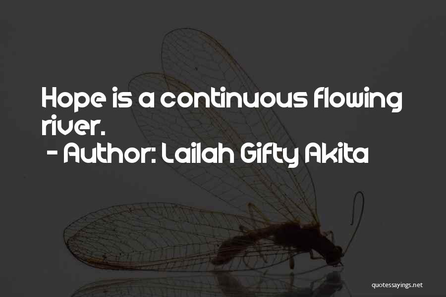 Lailah Gifty Akita Quotes: Hope Is A Continuous Flowing River.