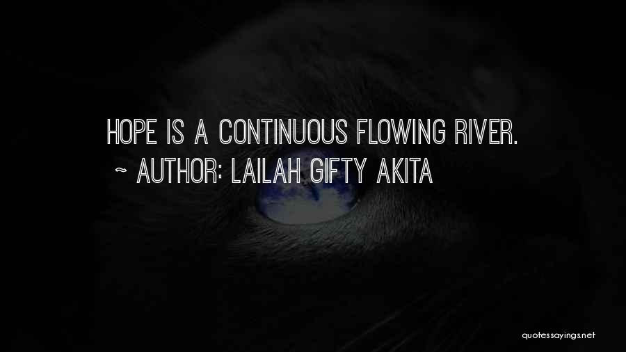 Lailah Gifty Akita Quotes: Hope Is A Continuous Flowing River.