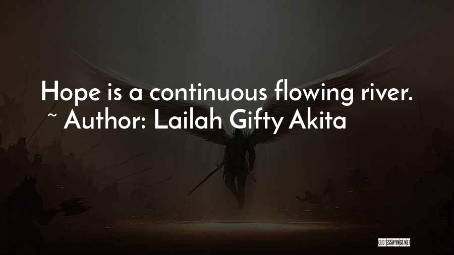 Lailah Gifty Akita Quotes: Hope Is A Continuous Flowing River.