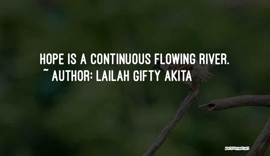 Lailah Gifty Akita Quotes: Hope Is A Continuous Flowing River.