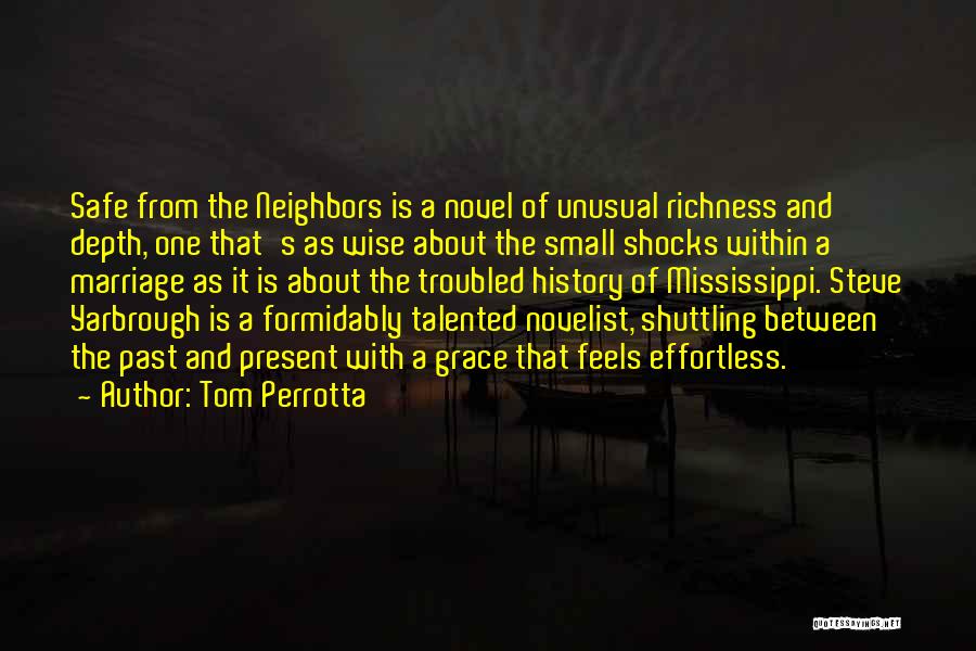 Tom Perrotta Quotes: Safe From The Neighbors Is A Novel Of Unusual Richness And Depth, One That's As Wise About The Small Shocks