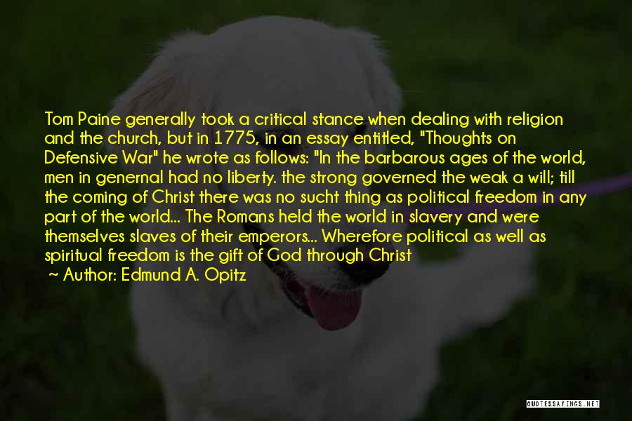 Edmund A. Opitz Quotes: Tom Paine Generally Took A Critical Stance When Dealing With Religion And The Church, But In 1775, In An Essay