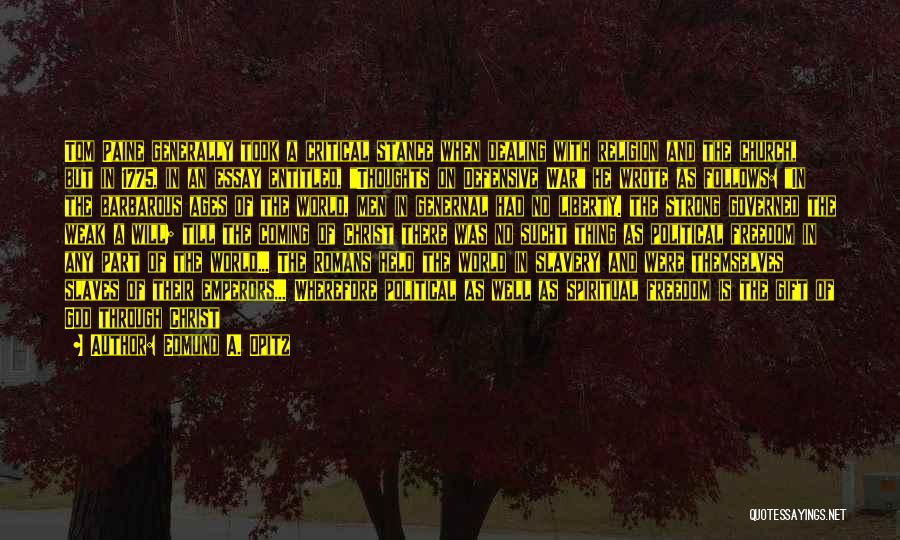 Edmund A. Opitz Quotes: Tom Paine Generally Took A Critical Stance When Dealing With Religion And The Church, But In 1775, In An Essay