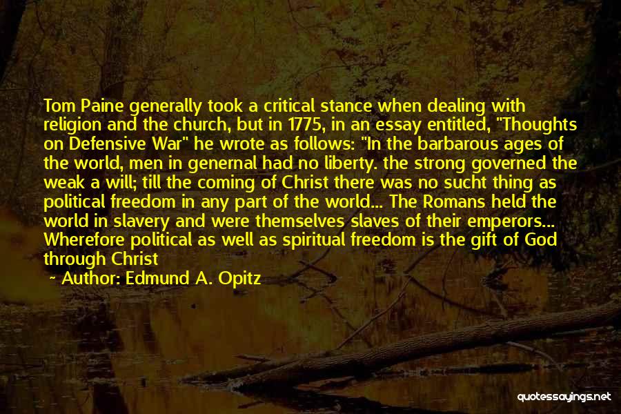 Edmund A. Opitz Quotes: Tom Paine Generally Took A Critical Stance When Dealing With Religion And The Church, But In 1775, In An Essay