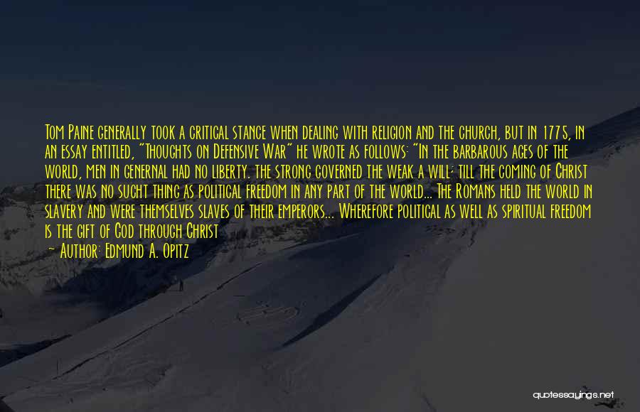 Edmund A. Opitz Quotes: Tom Paine Generally Took A Critical Stance When Dealing With Religion And The Church, But In 1775, In An Essay