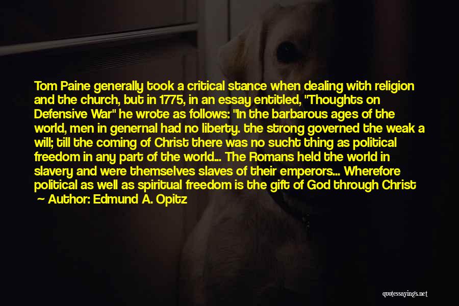 Edmund A. Opitz Quotes: Tom Paine Generally Took A Critical Stance When Dealing With Religion And The Church, But In 1775, In An Essay