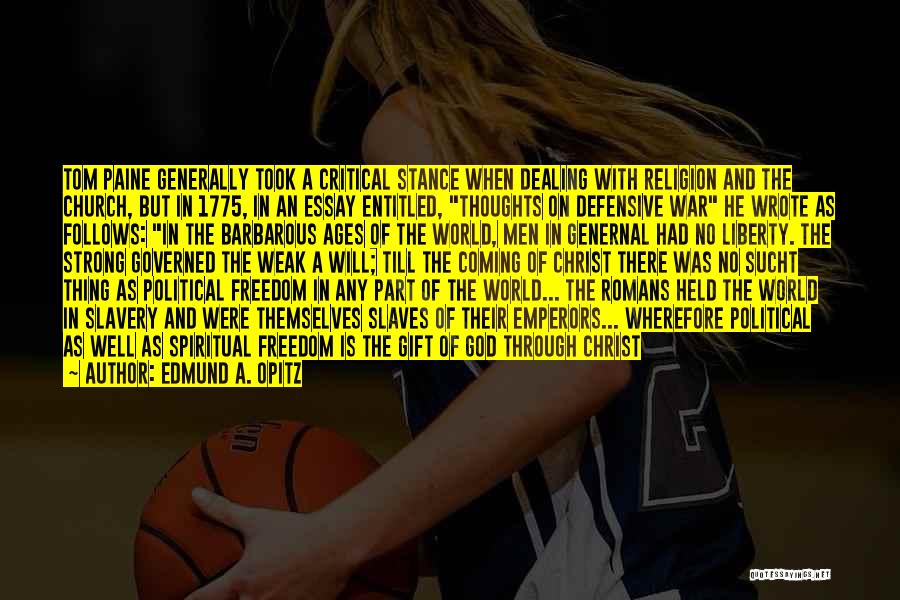 Edmund A. Opitz Quotes: Tom Paine Generally Took A Critical Stance When Dealing With Religion And The Church, But In 1775, In An Essay