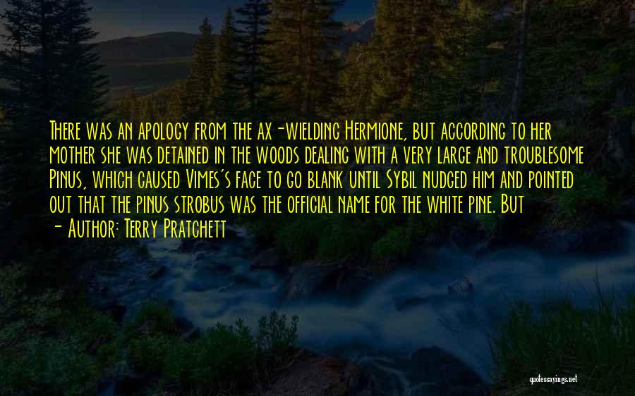 Terry Pratchett Quotes: There Was An Apology From The Ax-wielding Hermione, But According To Her Mother She Was Detained In The Woods Dealing