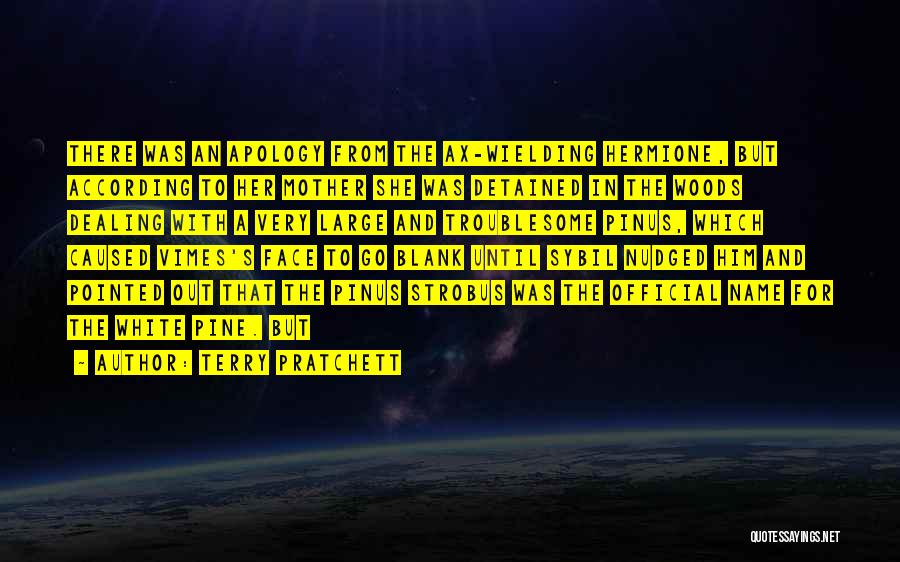 Terry Pratchett Quotes: There Was An Apology From The Ax-wielding Hermione, But According To Her Mother She Was Detained In The Woods Dealing