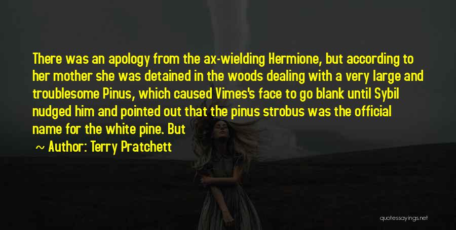 Terry Pratchett Quotes: There Was An Apology From The Ax-wielding Hermione, But According To Her Mother She Was Detained In The Woods Dealing