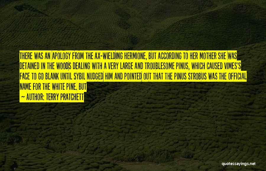 Terry Pratchett Quotes: There Was An Apology From The Ax-wielding Hermione, But According To Her Mother She Was Detained In The Woods Dealing