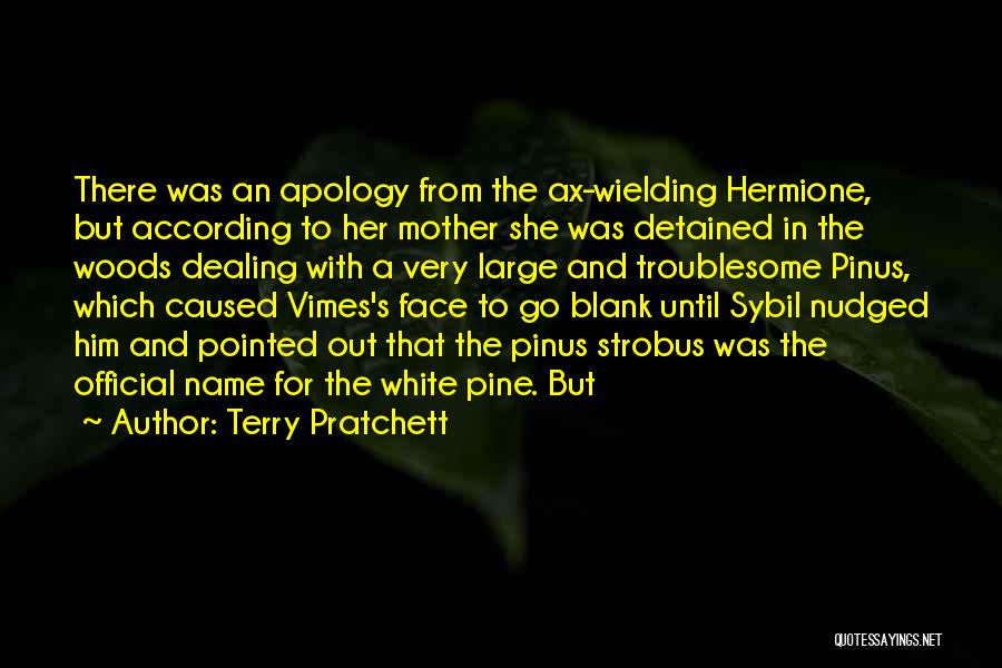 Terry Pratchett Quotes: There Was An Apology From The Ax-wielding Hermione, But According To Her Mother She Was Detained In The Woods Dealing