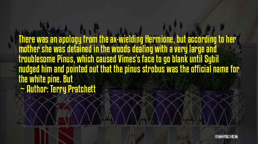 Terry Pratchett Quotes: There Was An Apology From The Ax-wielding Hermione, But According To Her Mother She Was Detained In The Woods Dealing