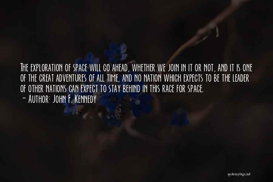 John F. Kennedy Quotes: The Exploration Of Space Will Go Ahead, Whether We Join In It Or Not, And It Is One Of The