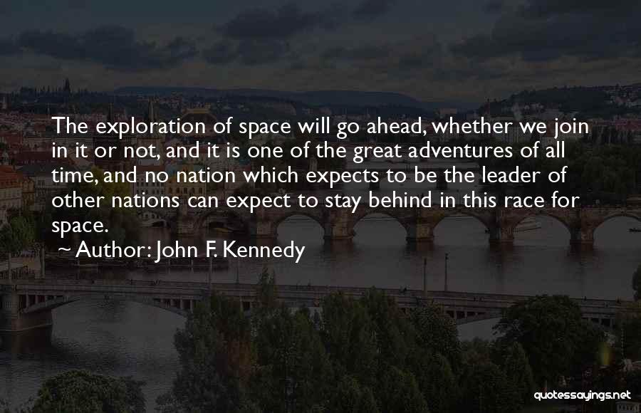 John F. Kennedy Quotes: The Exploration Of Space Will Go Ahead, Whether We Join In It Or Not, And It Is One Of The