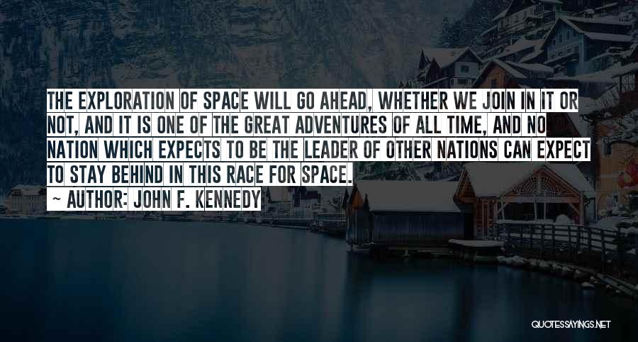 John F. Kennedy Quotes: The Exploration Of Space Will Go Ahead, Whether We Join In It Or Not, And It Is One Of The