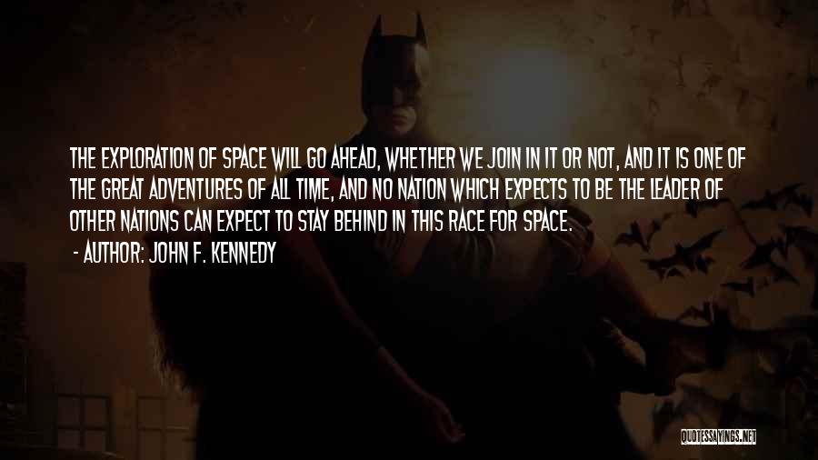 John F. Kennedy Quotes: The Exploration Of Space Will Go Ahead, Whether We Join In It Or Not, And It Is One Of The