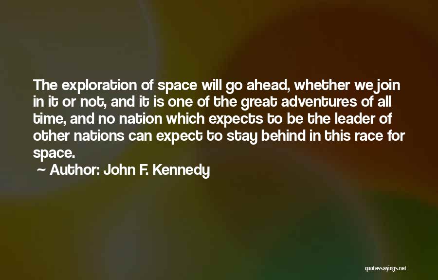 John F. Kennedy Quotes: The Exploration Of Space Will Go Ahead, Whether We Join In It Or Not, And It Is One Of The