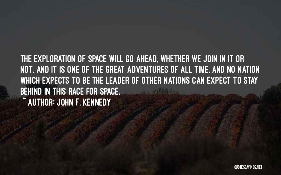 John F. Kennedy Quotes: The Exploration Of Space Will Go Ahead, Whether We Join In It Or Not, And It Is One Of The