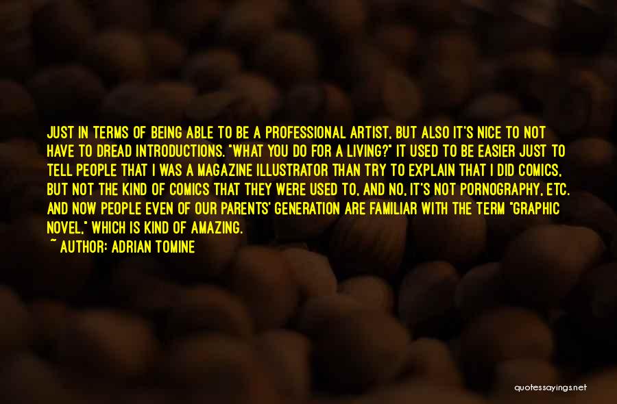 Adrian Tomine Quotes: Just In Terms Of Being Able To Be A Professional Artist, But Also It's Nice To Not Have To Dread