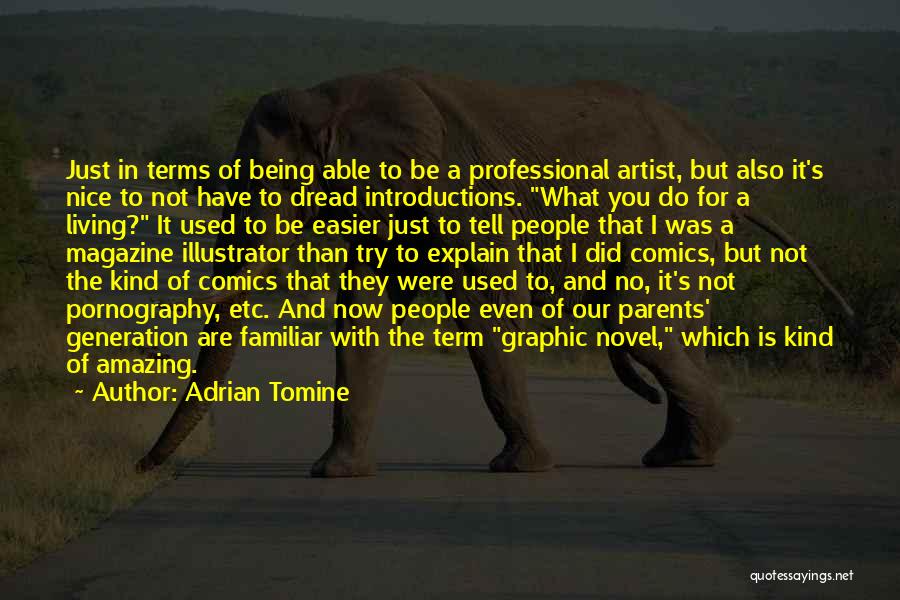 Adrian Tomine Quotes: Just In Terms Of Being Able To Be A Professional Artist, But Also It's Nice To Not Have To Dread