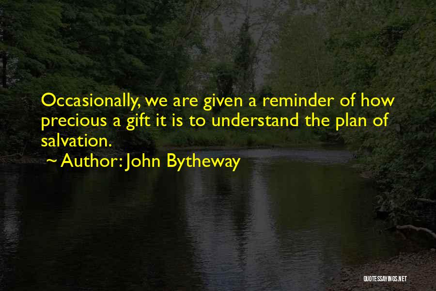 John Bytheway Quotes: Occasionally, We Are Given A Reminder Of How Precious A Gift It Is To Understand The Plan Of Salvation.