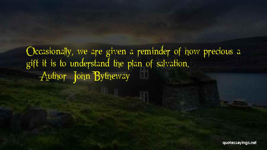 John Bytheway Quotes: Occasionally, We Are Given A Reminder Of How Precious A Gift It Is To Understand The Plan Of Salvation.