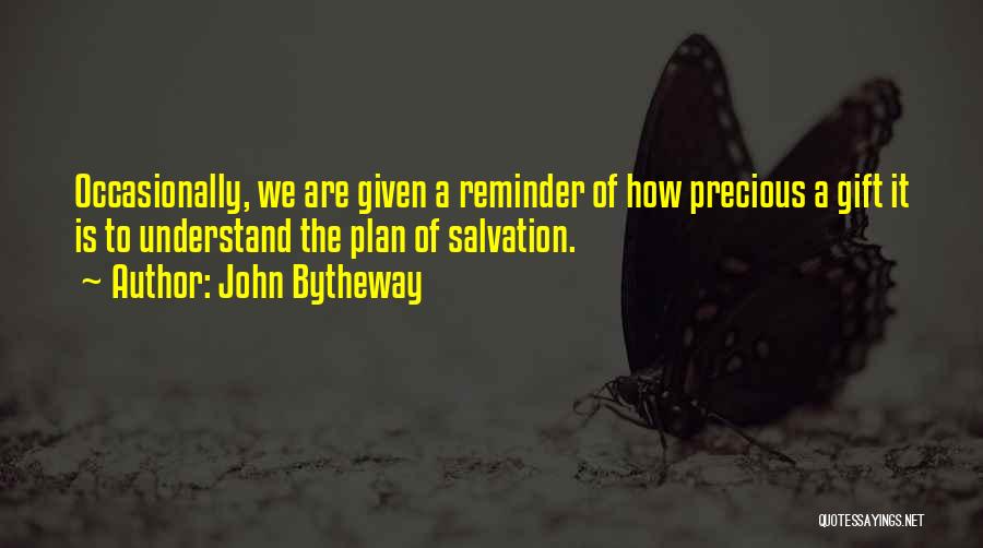 John Bytheway Quotes: Occasionally, We Are Given A Reminder Of How Precious A Gift It Is To Understand The Plan Of Salvation.