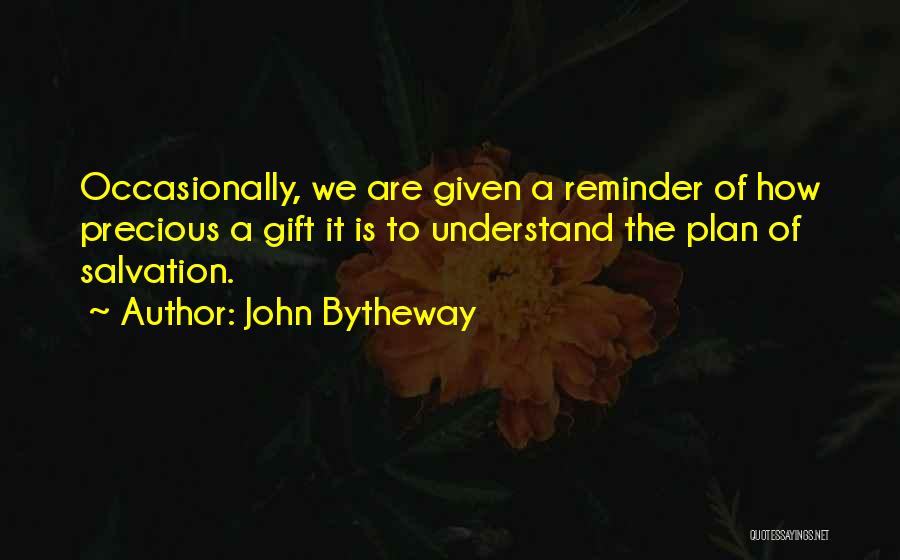 John Bytheway Quotes: Occasionally, We Are Given A Reminder Of How Precious A Gift It Is To Understand The Plan Of Salvation.