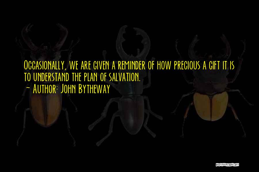 John Bytheway Quotes: Occasionally, We Are Given A Reminder Of How Precious A Gift It Is To Understand The Plan Of Salvation.