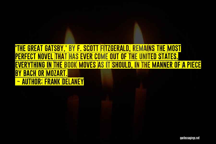 Frank Delaney Quotes: 'the Great Gatsby,' By F. Scott Fitzgerald, Remains The Most Perfect Novel That Has Ever Come Out Of The United