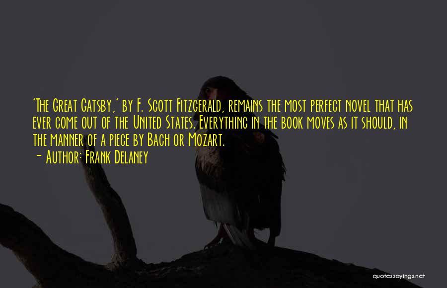 Frank Delaney Quotes: 'the Great Gatsby,' By F. Scott Fitzgerald, Remains The Most Perfect Novel That Has Ever Come Out Of The United