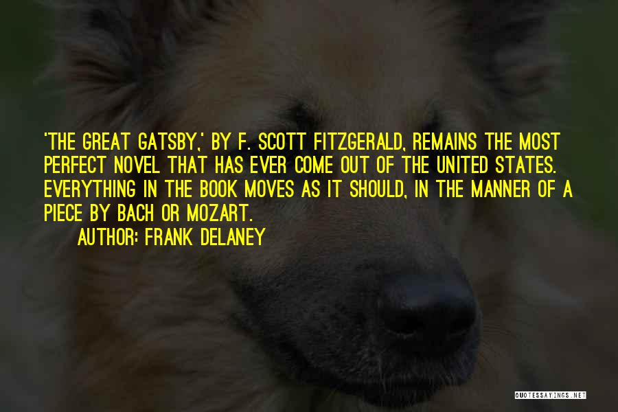 Frank Delaney Quotes: 'the Great Gatsby,' By F. Scott Fitzgerald, Remains The Most Perfect Novel That Has Ever Come Out Of The United