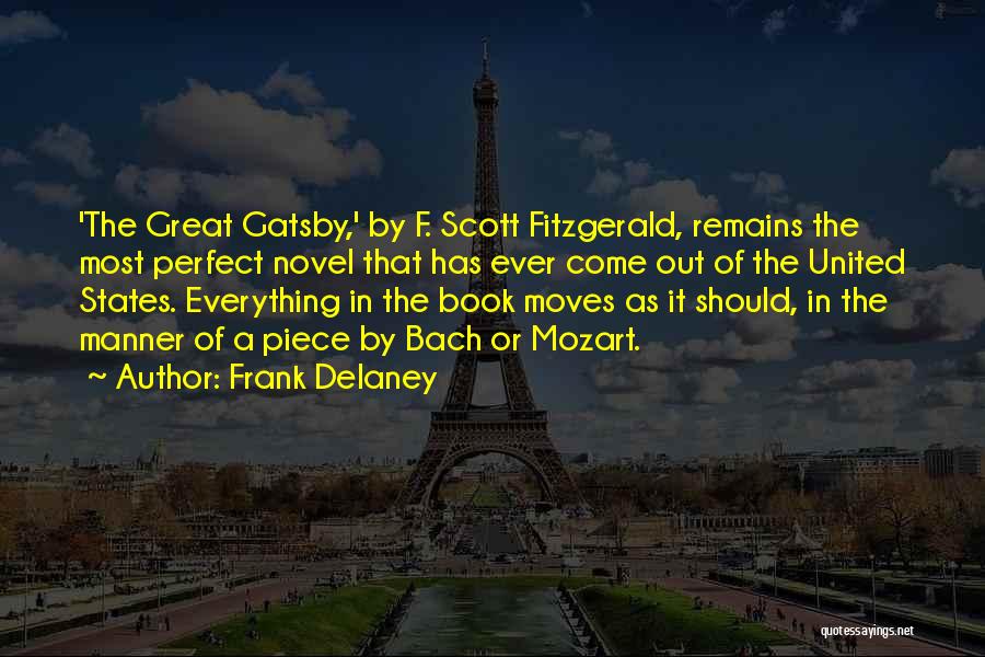 Frank Delaney Quotes: 'the Great Gatsby,' By F. Scott Fitzgerald, Remains The Most Perfect Novel That Has Ever Come Out Of The United