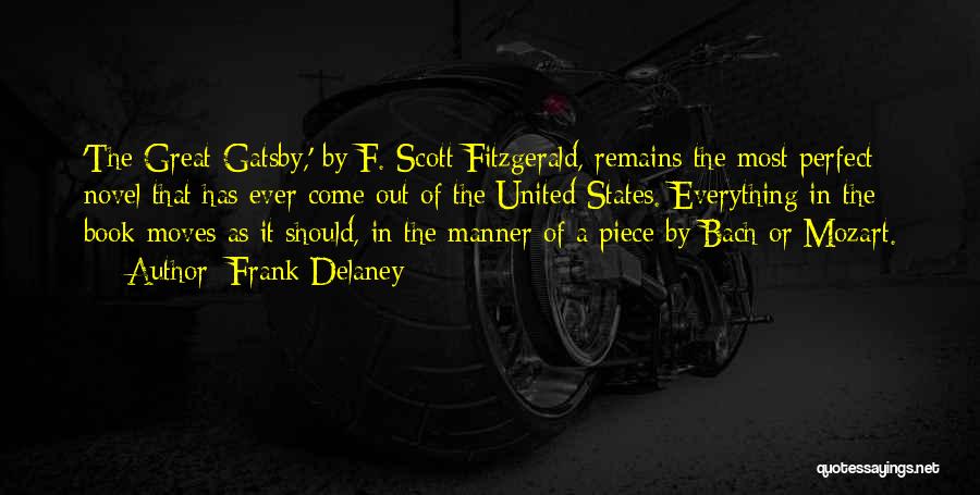 Frank Delaney Quotes: 'the Great Gatsby,' By F. Scott Fitzgerald, Remains The Most Perfect Novel That Has Ever Come Out Of The United