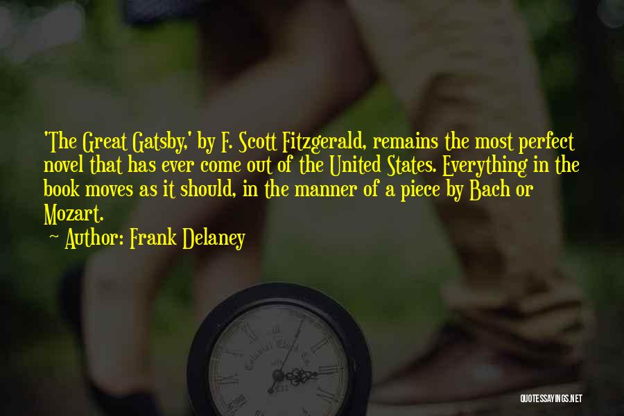 Frank Delaney Quotes: 'the Great Gatsby,' By F. Scott Fitzgerald, Remains The Most Perfect Novel That Has Ever Come Out Of The United