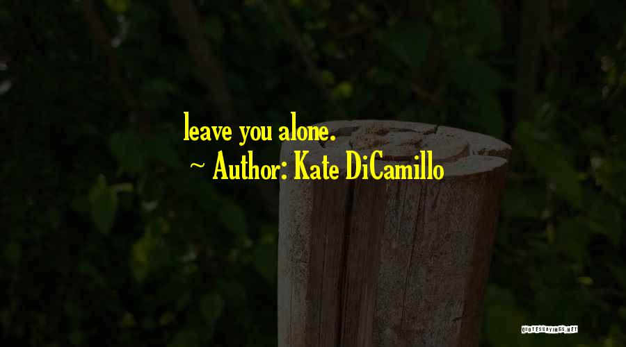 Kate DiCamillo Quotes: Leave You Alone.