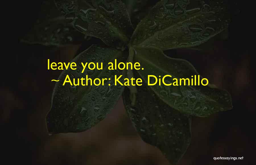 Kate DiCamillo Quotes: Leave You Alone.